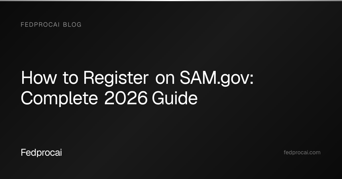 How to Register on SAM.gov: Complete 2026 Guide | Fedprocai